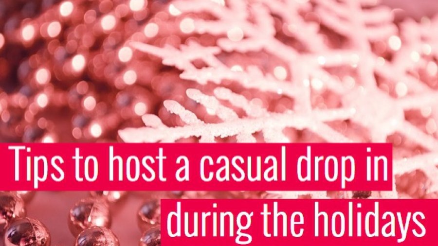 Tips to host a casual drop in during the holidays