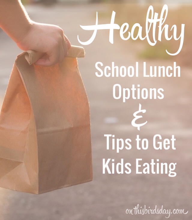 Healthy school lunches and how to get your kids to eat them