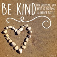 "Be kind, for everyone you meet is fighting a harder battle." Plato. Photo copyrights Sheri Landry