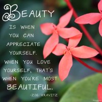 "Beauty is when you can appreciate yourself. When you love yourself, that's when you're most beautiful." Zoe Kravitz