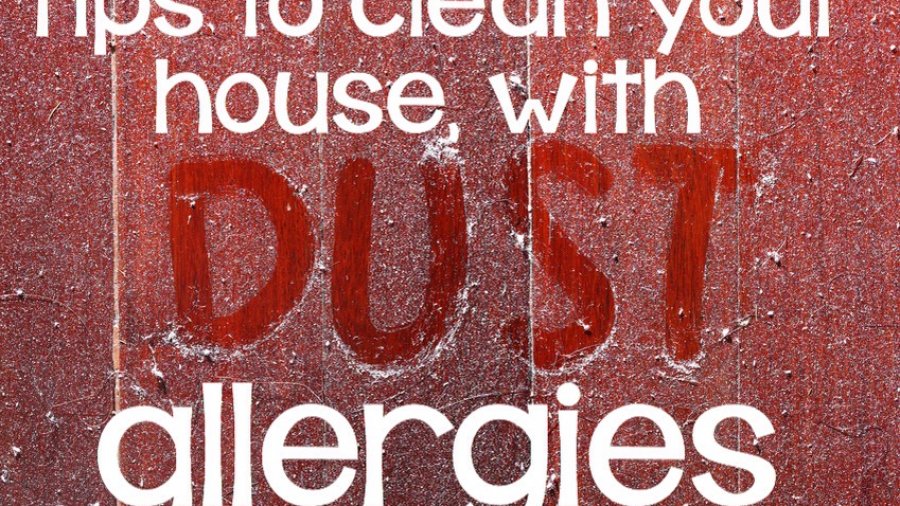 Tips to clean if you suffer from a dust allergy